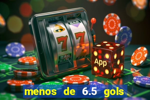 menos de 6.5 gols o que significa