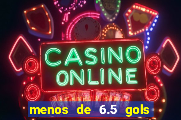 menos de 6.5 gols o que significa