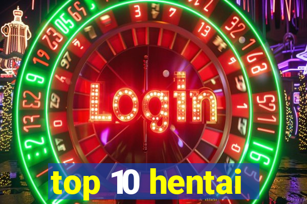 top 10 hentai