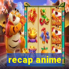 recap anime
