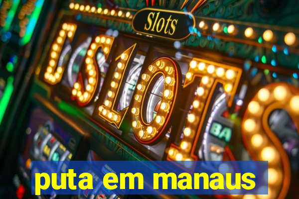 puta em manaus