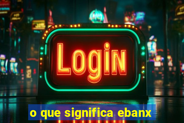 o que significa ebanx