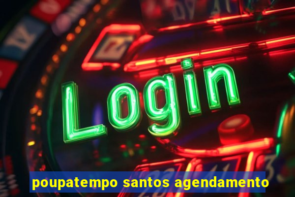 poupatempo santos agendamento