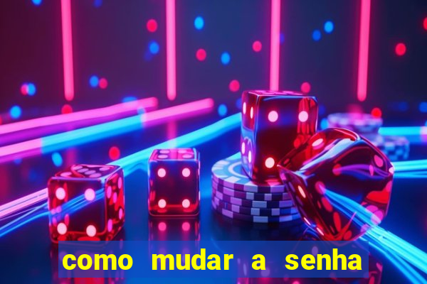 como mudar a senha de saque do jogo do tigre