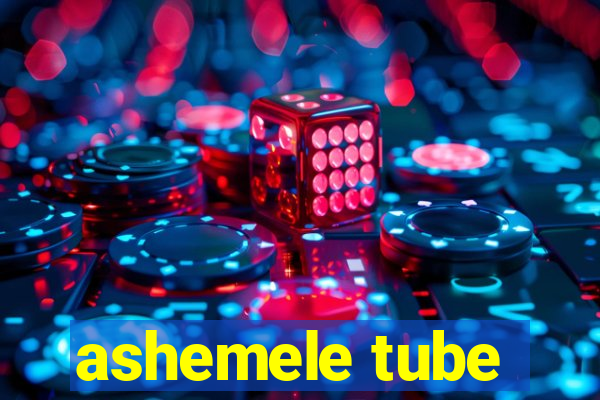 ashemele tube
