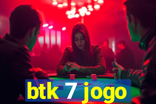 btk 7 jogo