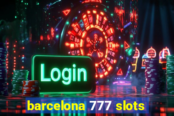 barcelona 777 slots
