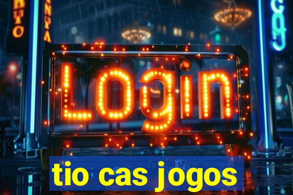 tio cas jogos