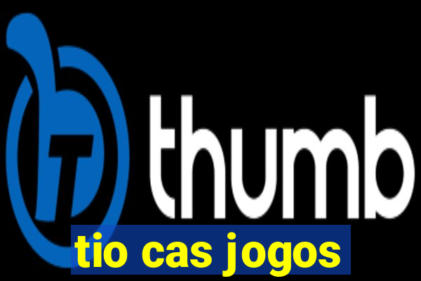 tio cas jogos