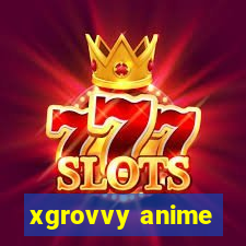xgrovvy anime