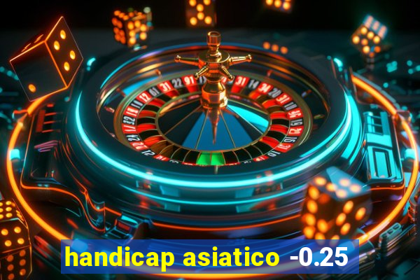 handicap asiatico -0.25