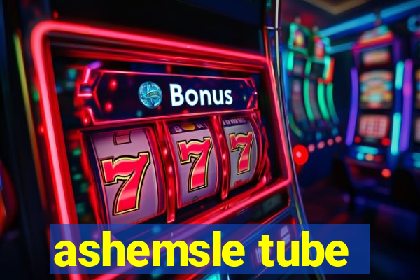 ashemsle tube
