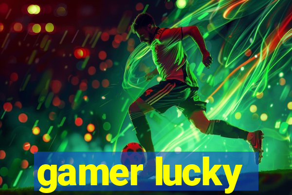 gamer lucky