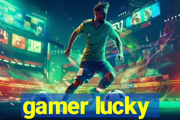 gamer lucky