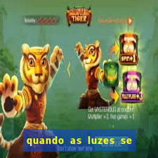 quando as luzes se apagam rede canais