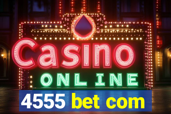 4555 bet com