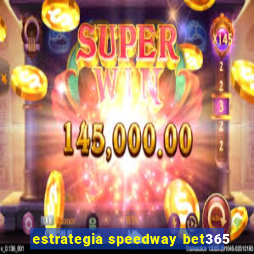 estrategia speedway bet365