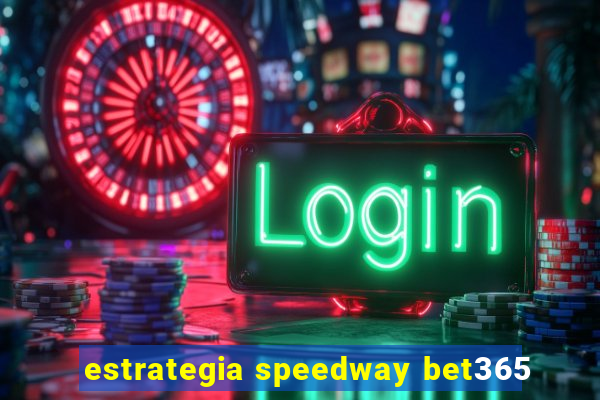 estrategia speedway bet365