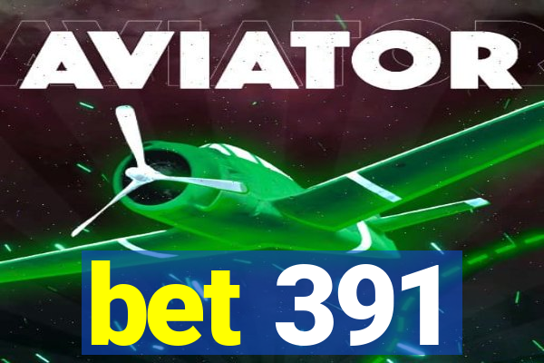 bet 391