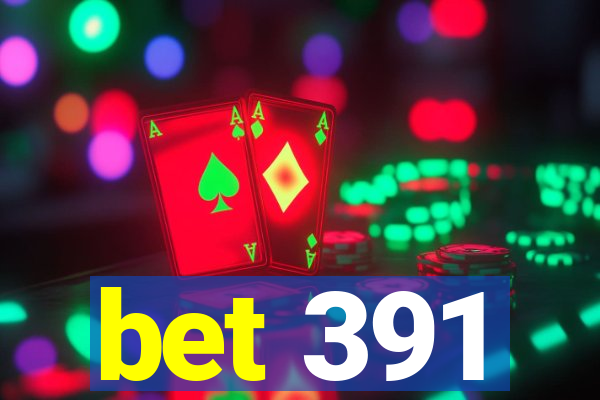bet 391