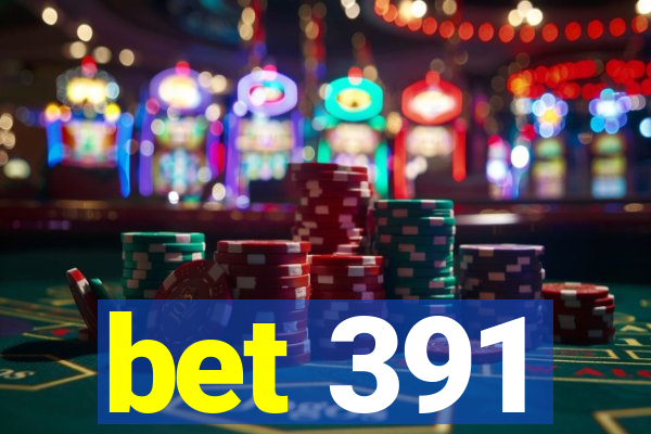 bet 391