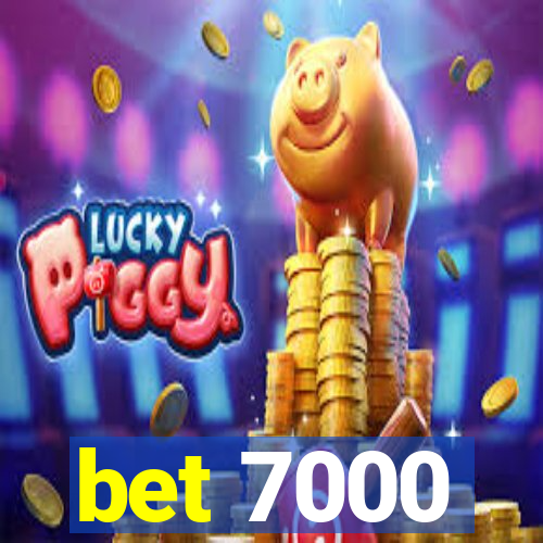 bet 7000