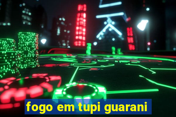 fogo em tupi guarani