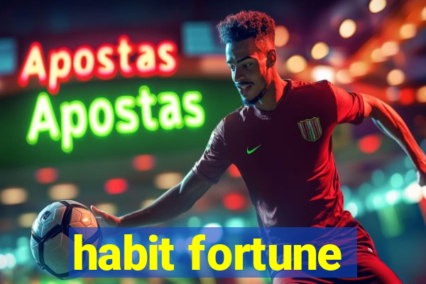 habit fortune