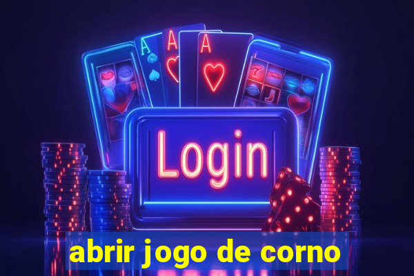 abrir jogo de corno