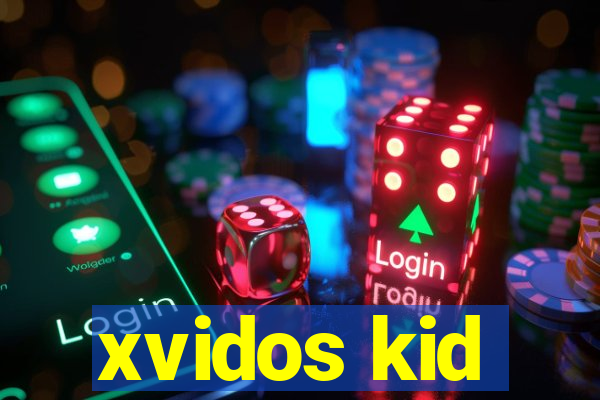 xvidos kid
