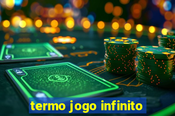 termo jogo infinito