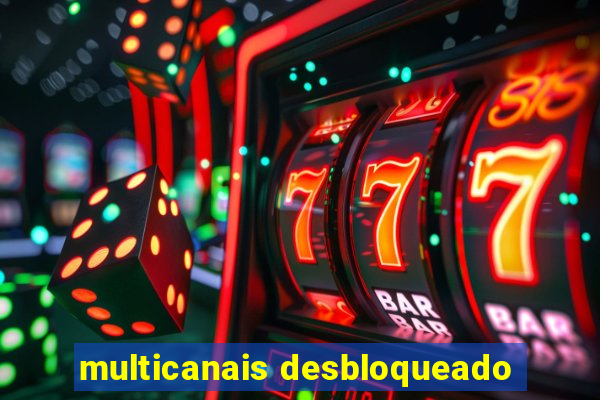 multicanais desbloqueado