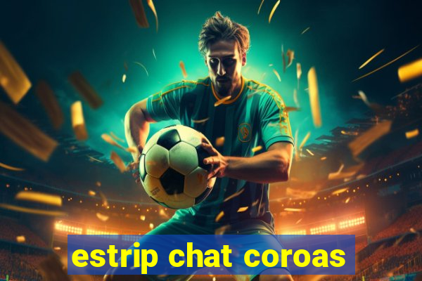 estrip chat coroas