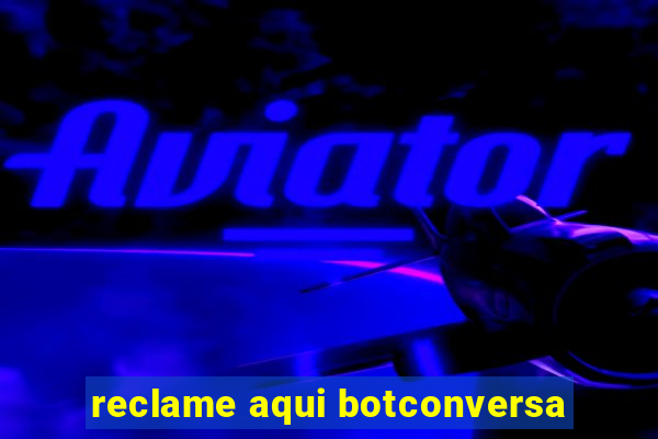 reclame aqui botconversa