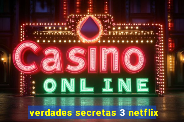 verdades secretas 3 netflix