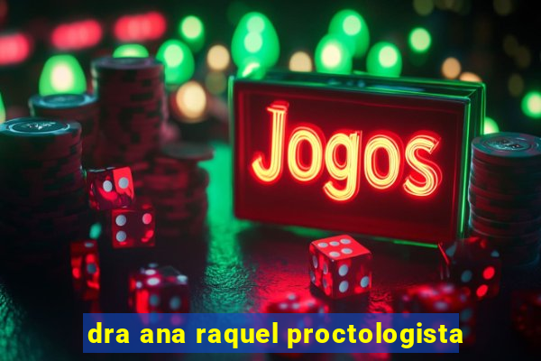 dra ana raquel proctologista