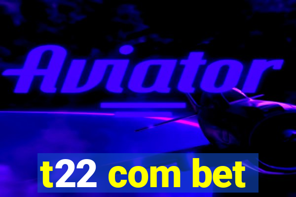 t22 com bet