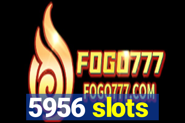 5956 slots