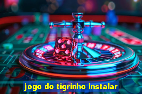 jogo do tigrinho instalar