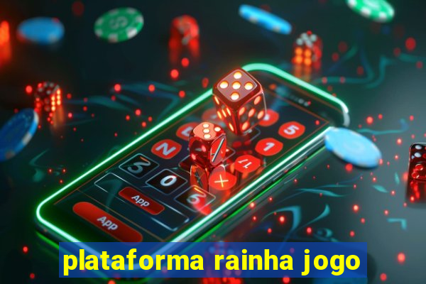 plataforma rainha jogo