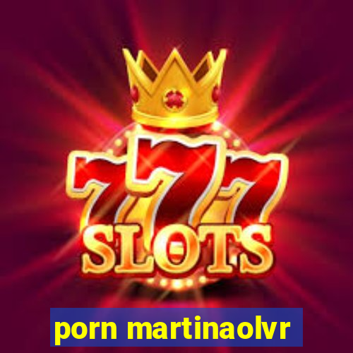porn martinaolvr