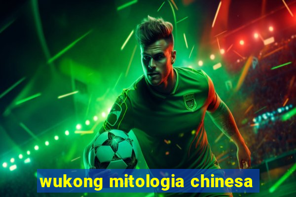 wukong mitologia chinesa