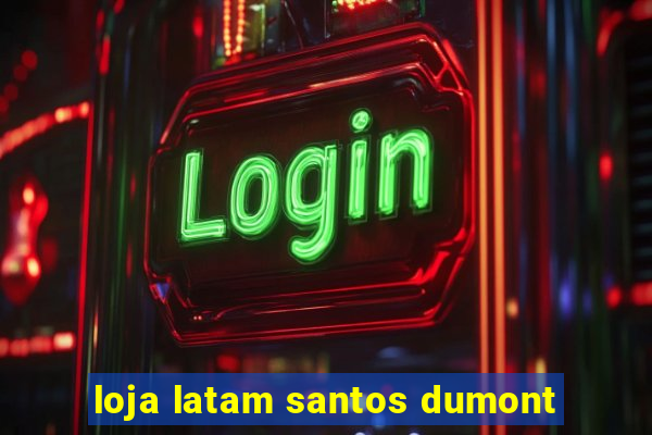 loja latam santos dumont