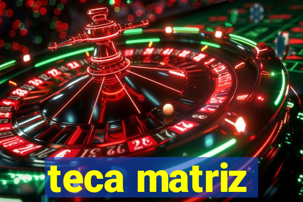 teca matriz