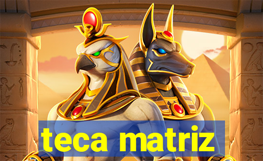 teca matriz