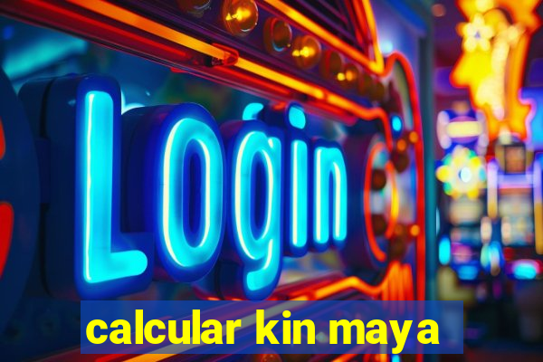 calcular kin maya