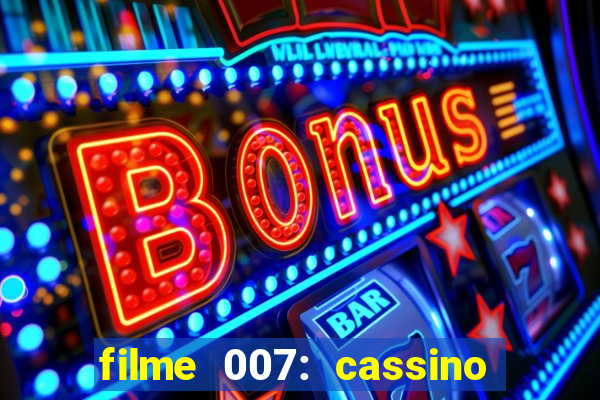 filme 007: cassino royale completo dublado