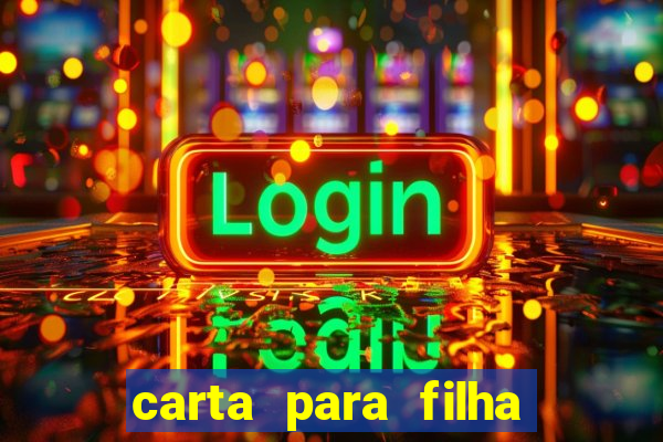 carta para filha que esta no retiro