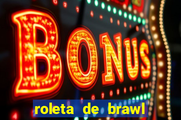 roleta de brawl stars 2024
