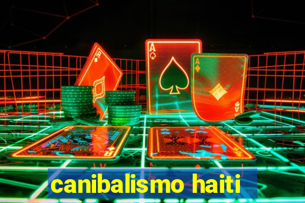 canibalismo haiti